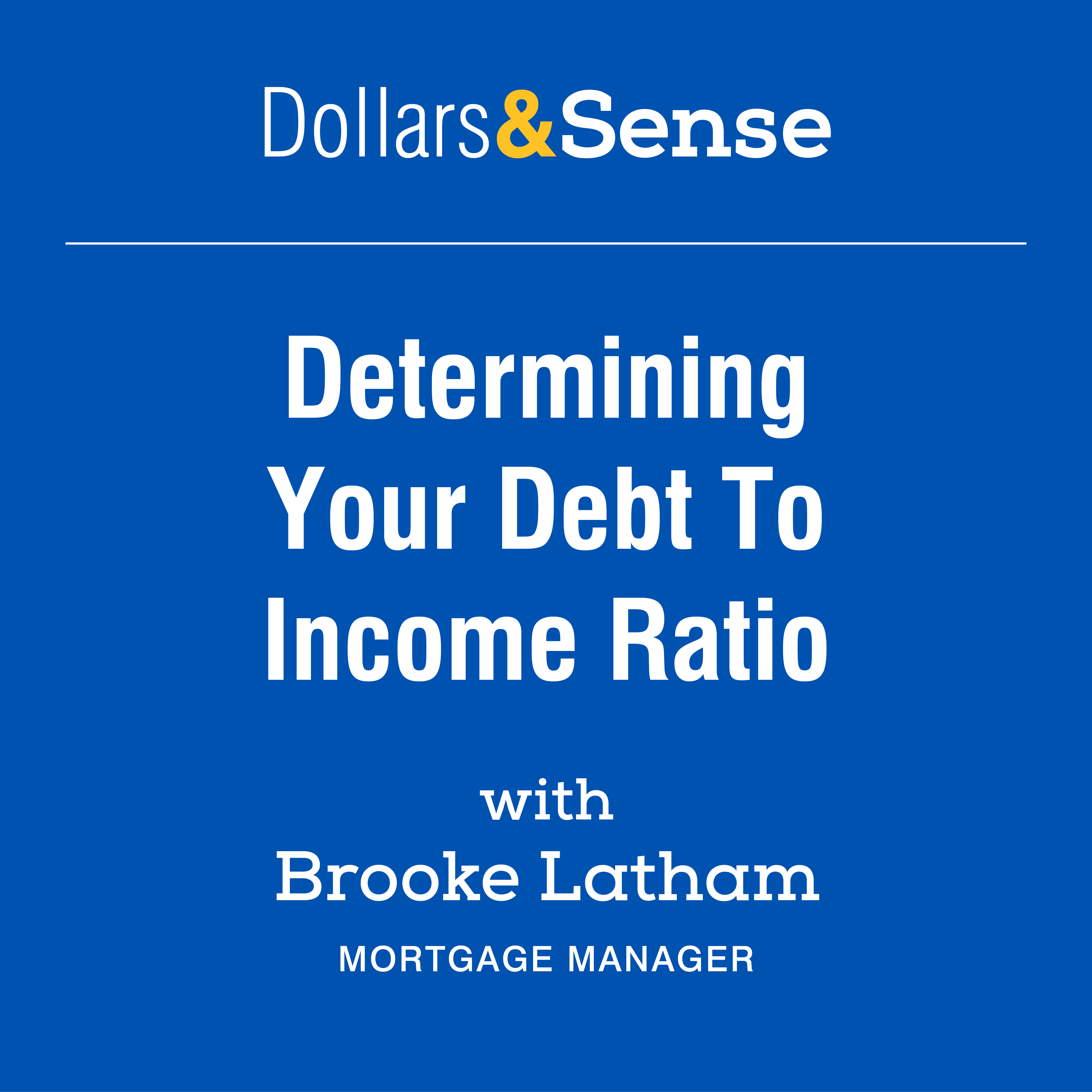 Dollars and Sense - Determining Your Debt to Income Ratio